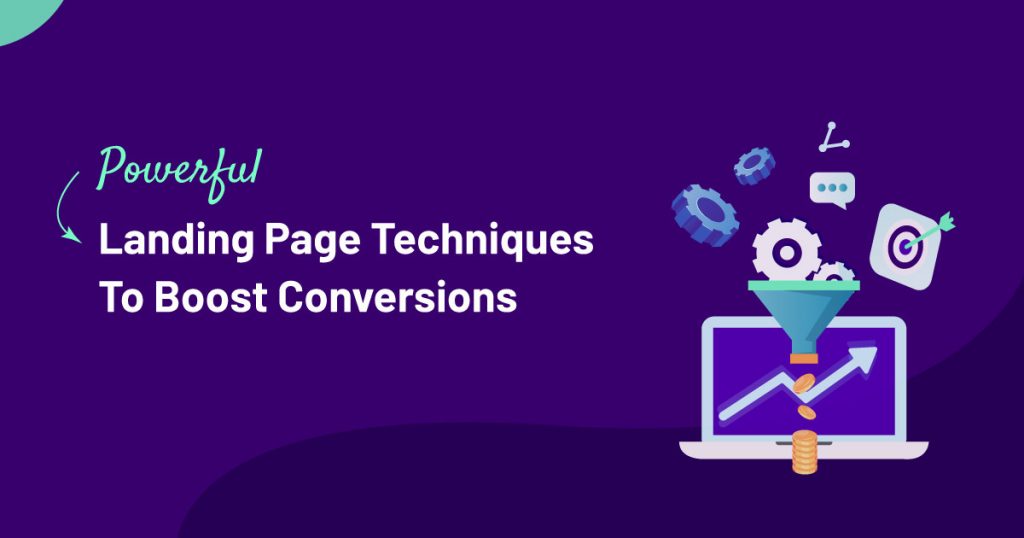 7 Powerful Landing Page Techniques To Boost Conversions