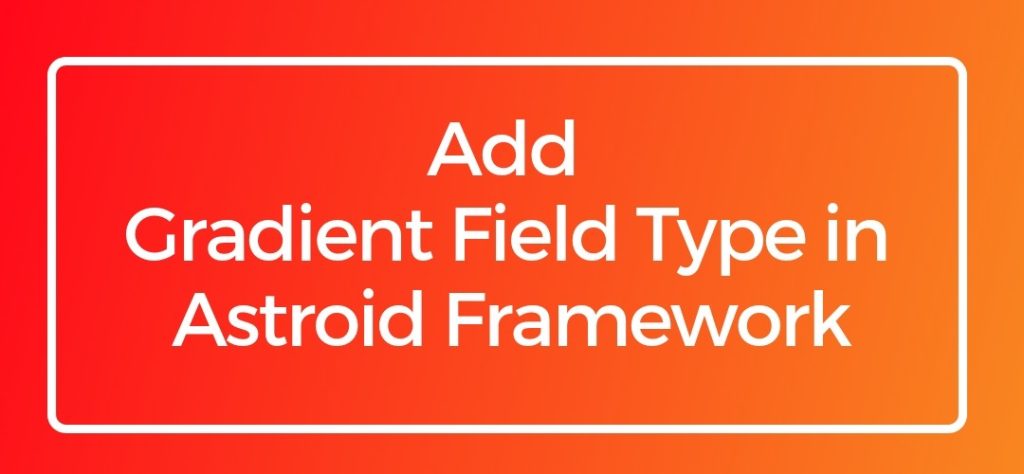 How to Add a Gradient Field Type in Astroid Framework?